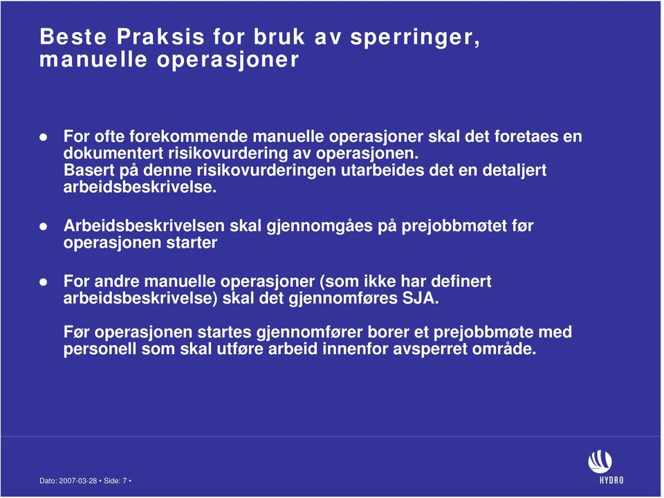 Arbeidsbeskrivelsen skal gjennomgåes på prejobbmøtet før operasjonen starter For andre manuelle operasjoner (som ikke har definert