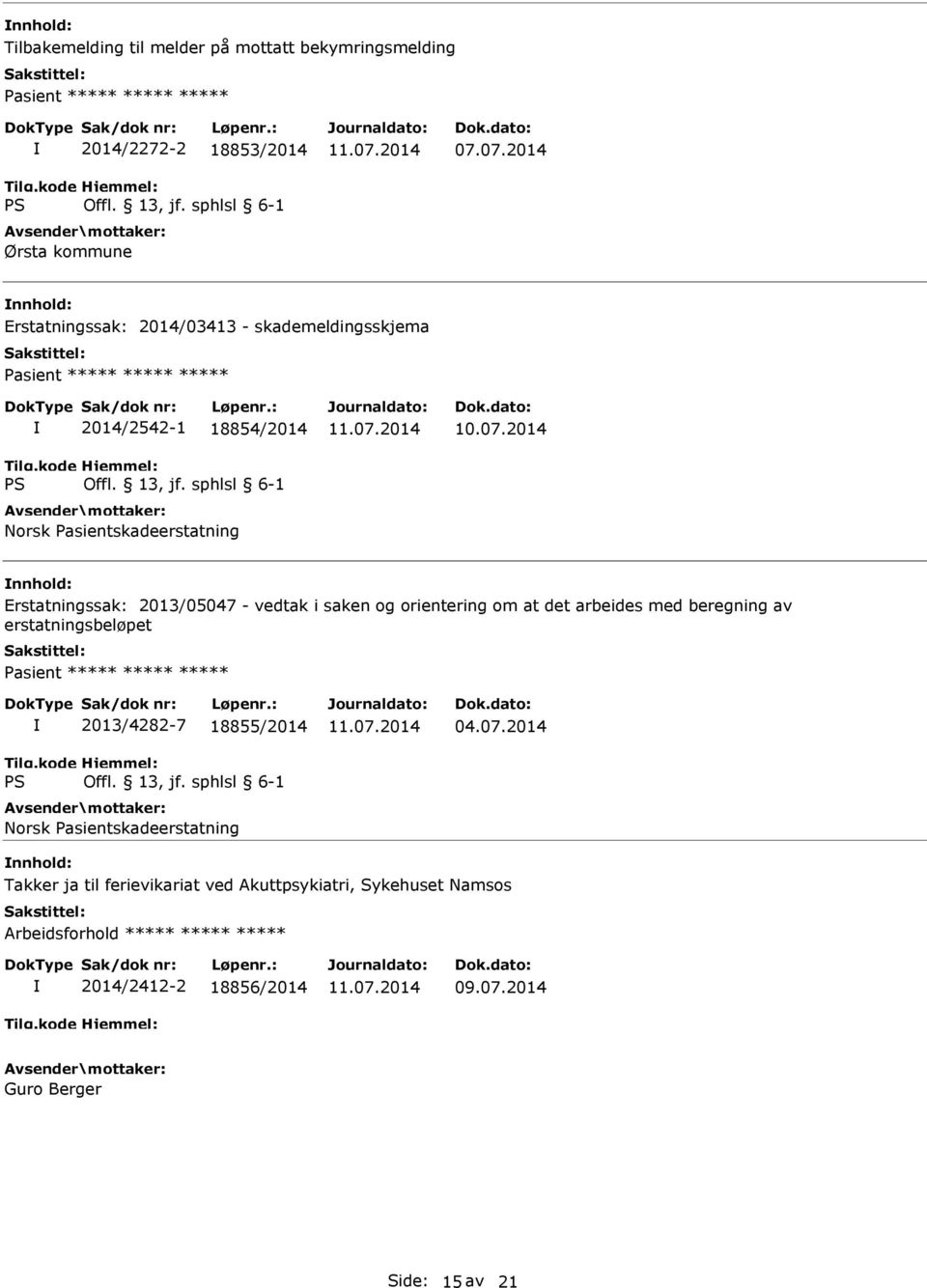 Erstatningssak: 2013/05047 - vedtak i saken og orientering om at det arbeides med beregning av erstatningsbeløpet Pasient ***** ***** ***** 2013/4282-7