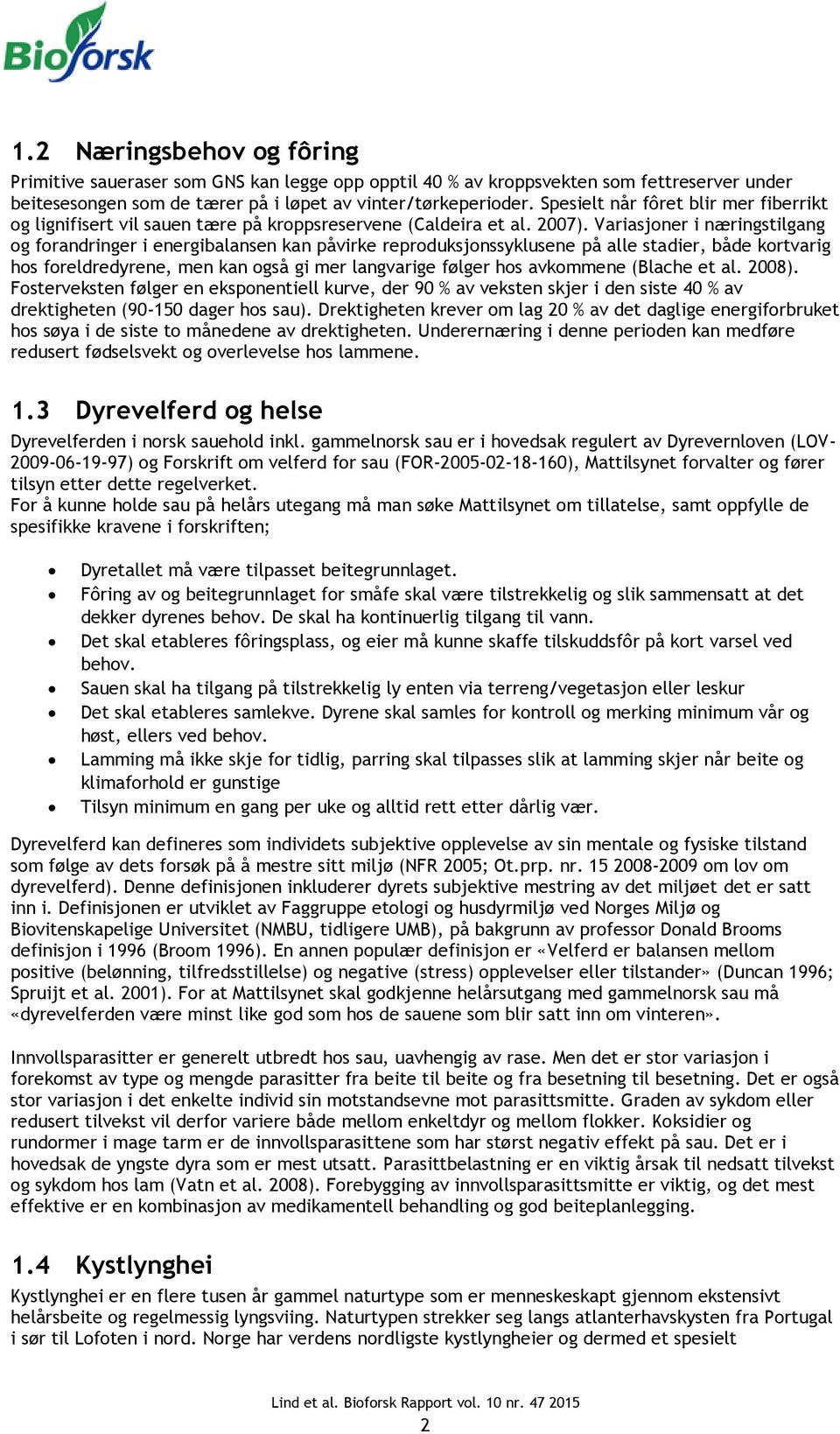 Variasjoner i næringstilgang og forandringer i energibalansen kan påvirke reproduksjonssyklusene på alle stadier, både kortvarig hos foreldredyrene, men kan også gi mer langvarige følger hos