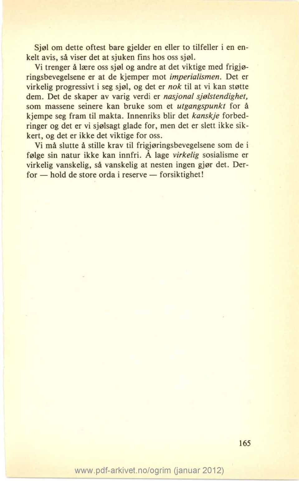 Det de skaper av varig verdi er nasjonal sjølstendighet, som massene seinere kan bruke som et utgangspunkt for å kjempe seg fram til makta.