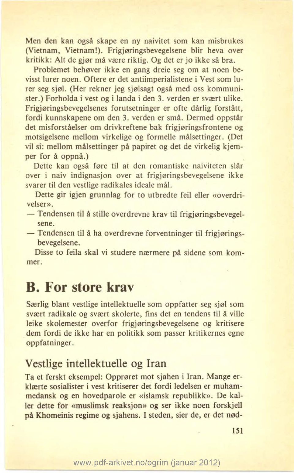 ) Forholda i vest og i landa i den 3. verden er svært ulike. Frigjøringsbevegelsenes forutsetninger er ofte dårlig forstått, fordi kunnskapene om den 3. verden er små.