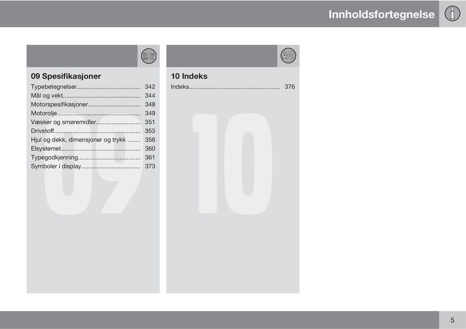 .. 348 Motorolje... 349 Væsker og smøremidler... 351 Drivstoff.