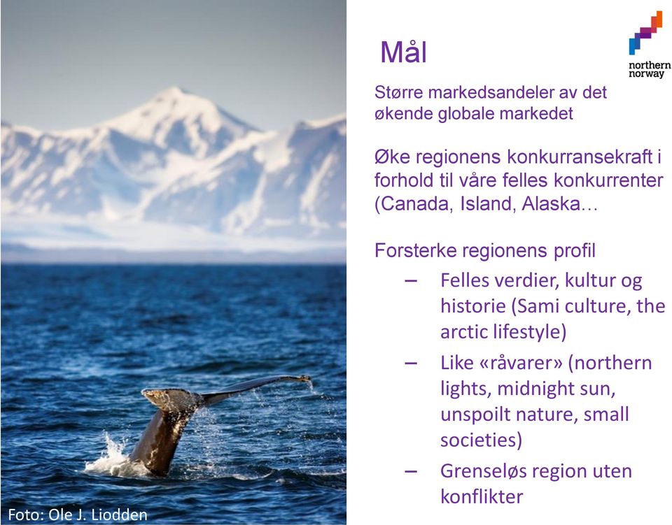 Liodden Forsterke regionens profil Felles verdier, kultur og historie (Sami culture, the arctic