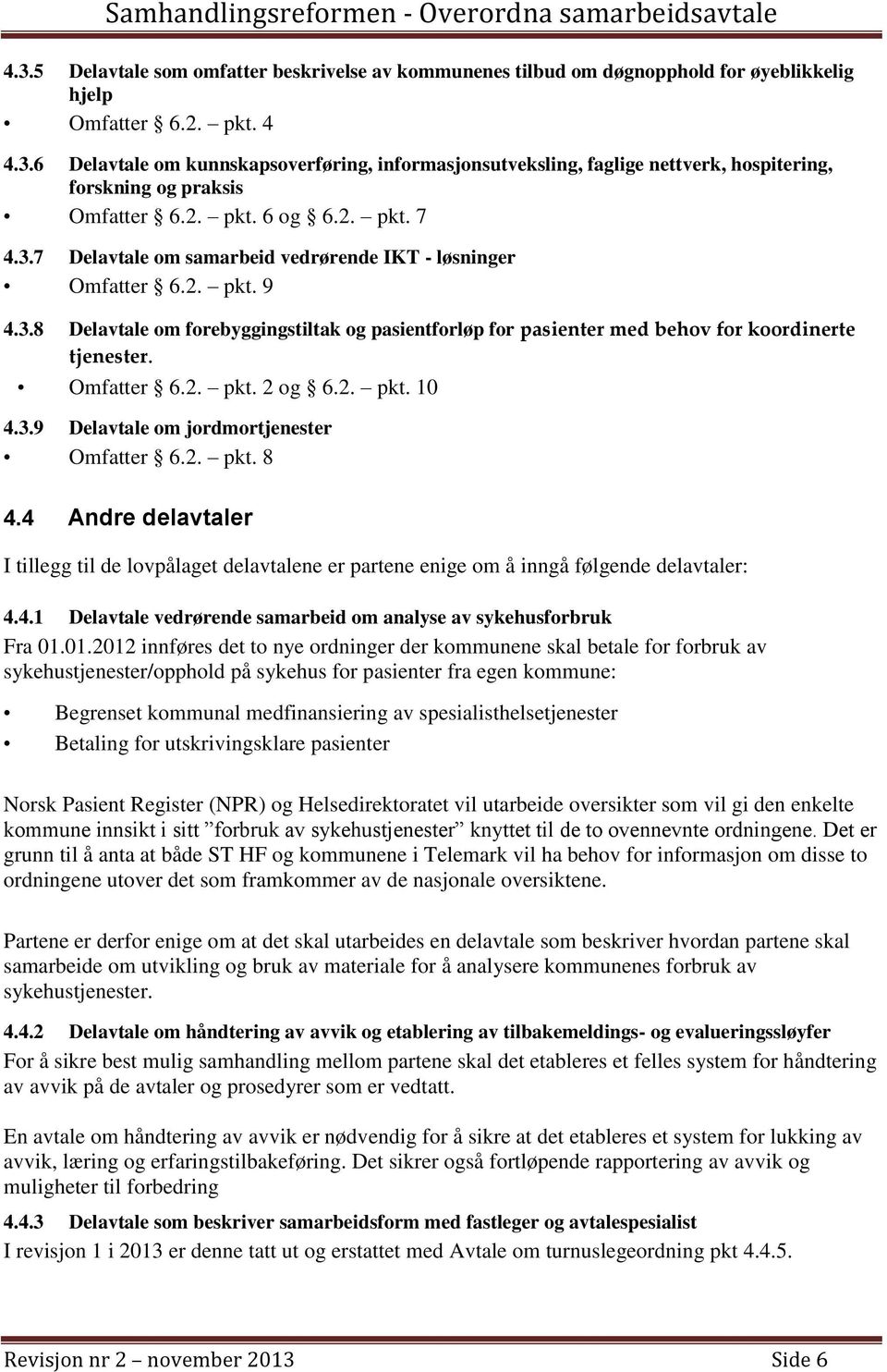 Omfatter 6.2. pkt. 2 og 6.2. pkt. 10 4.3.9 Delavtale om jordmortjenester Omfatter 6.2. pkt. 8 4.