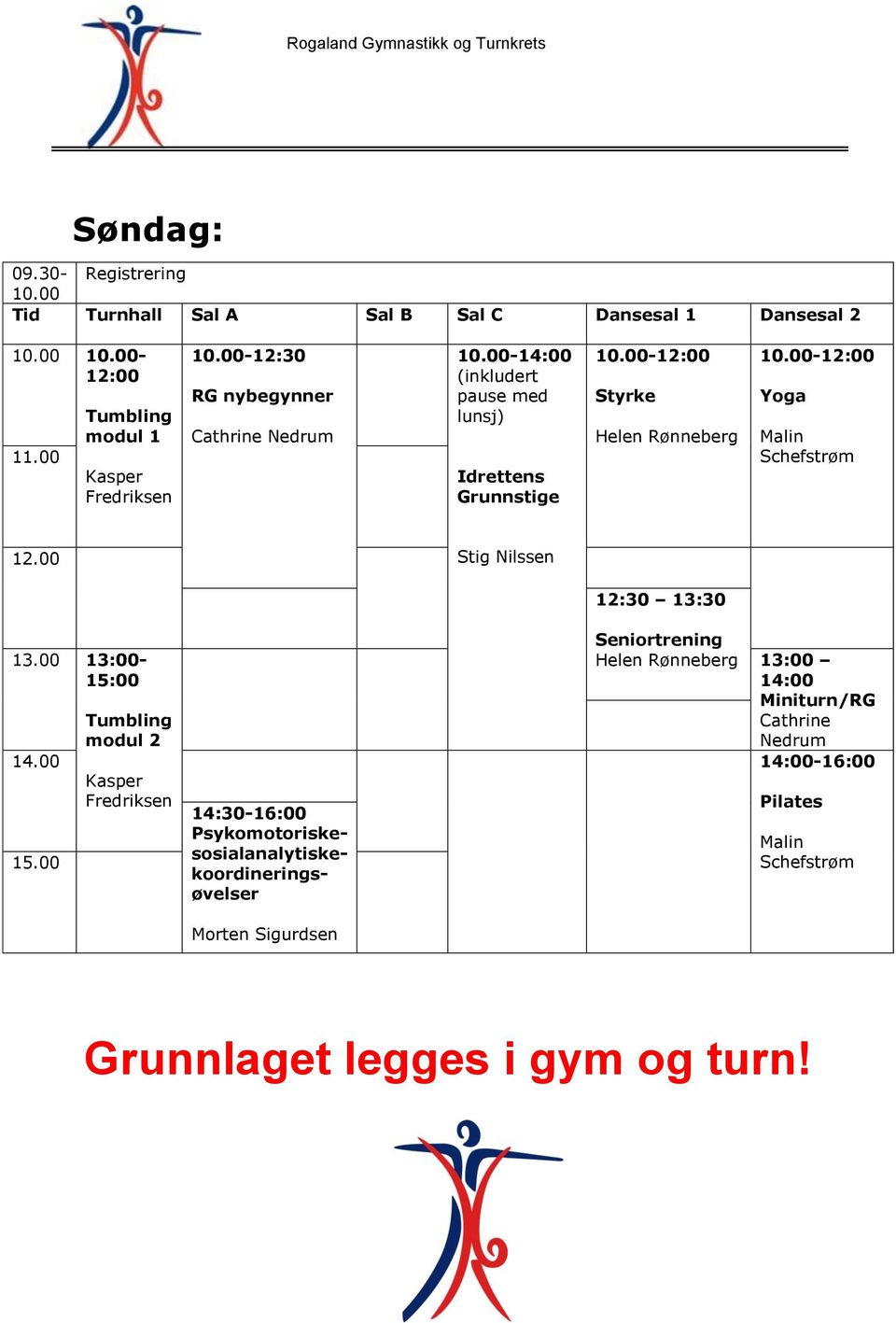 00-12:00 Yoga Malin Schefstrøm 12.00 Stig Nilssen 12:30 13:30 13.