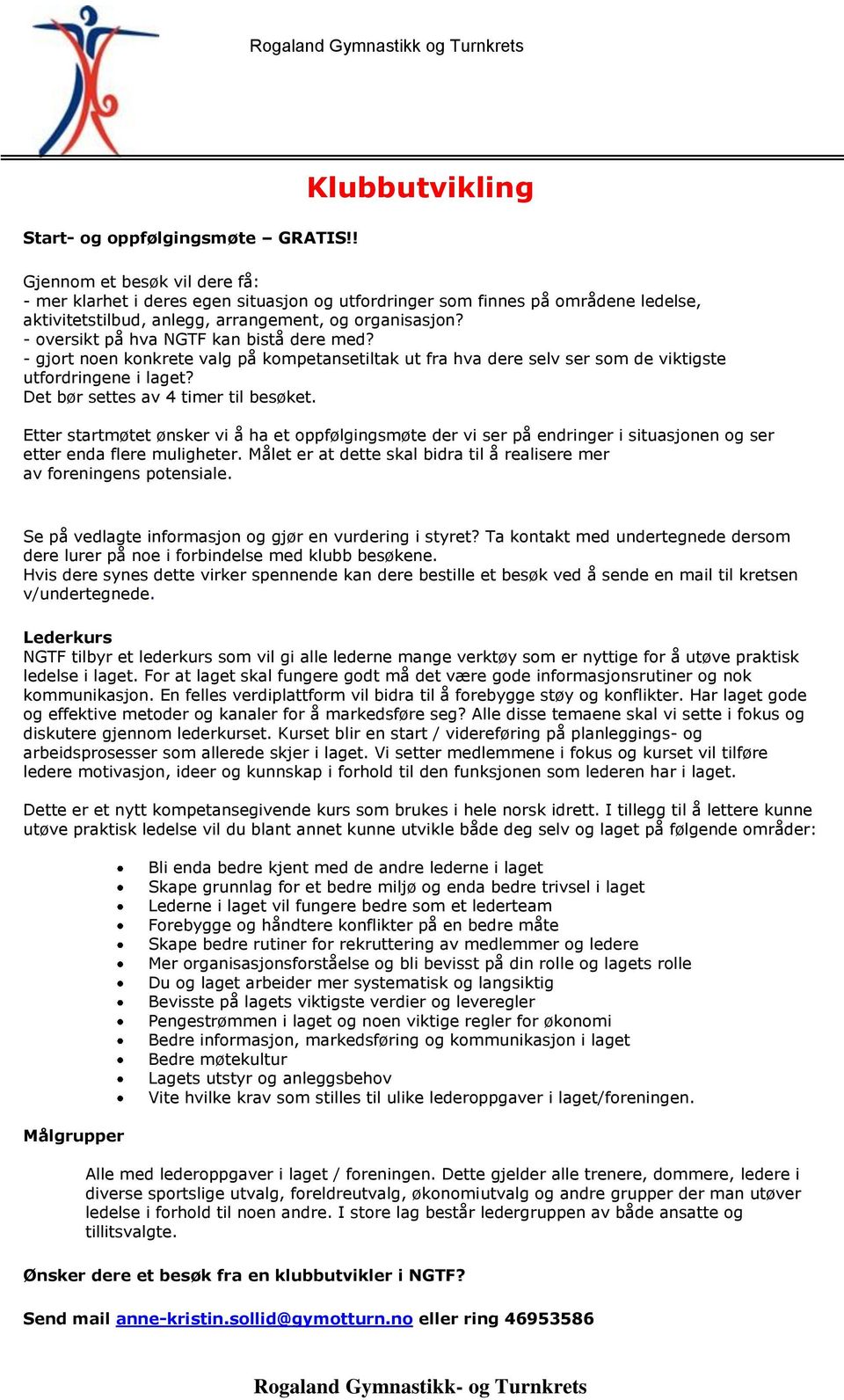 - oversikt på hva NGTF kan bistå dere med? - gjort noen konkrete valg på kompetansetiltak ut fra hva dere selv ser som de viktigste utfordringene i laget? Det bør settes av til besøket.