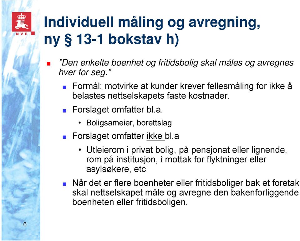 a Utleierom i privat bolig, på pensjonat eller lignende, rom på institusjon, i mottak for flyktninger eller asylsøkere, etc Når det er flere