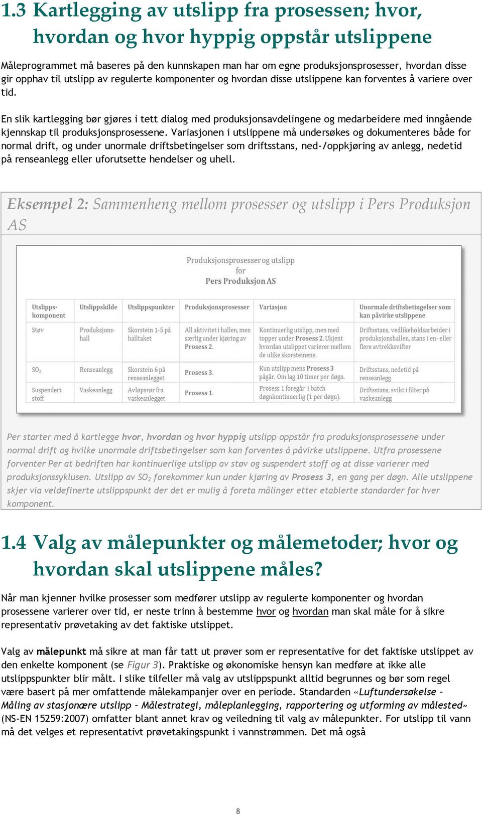 En slik kartlegging bør gjøres i tett dialog med produksjonsavdelingene og medarbeidere med inngående kjennskap til produksjonsprosessene.