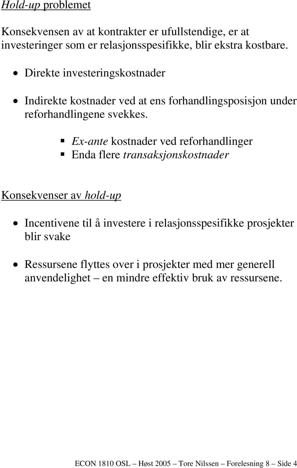 Ex-ante kostnader ved reforhandlinger Enda flere transaksjonskostnader Konsekvenser av hold-up Incentivene til å investere i relasjonsspesifikke