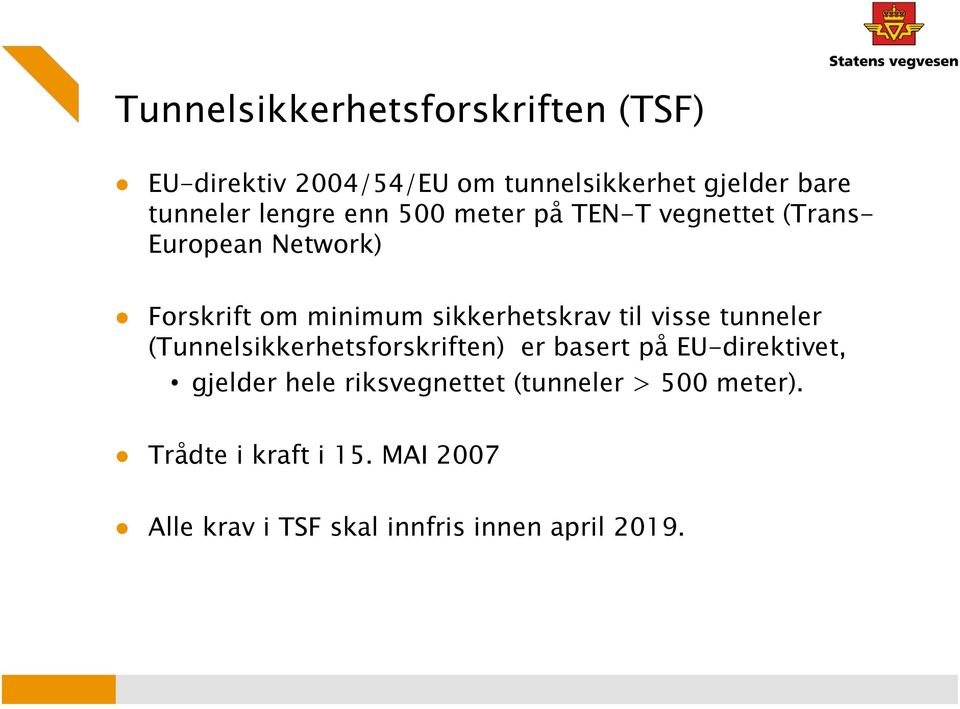 sikkerhetskrav til visse tunneler (Tunnelsikkerhetsforskriften) er basert på EU-direktivet, gjelder