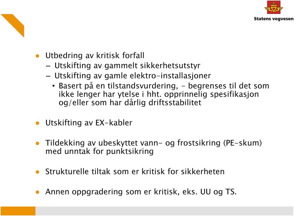 opprinnelig spesifikasjon og/eller som har dårlig driftsstabilitet Utskifting av EX-kabler Tildekking av ubeskyttet