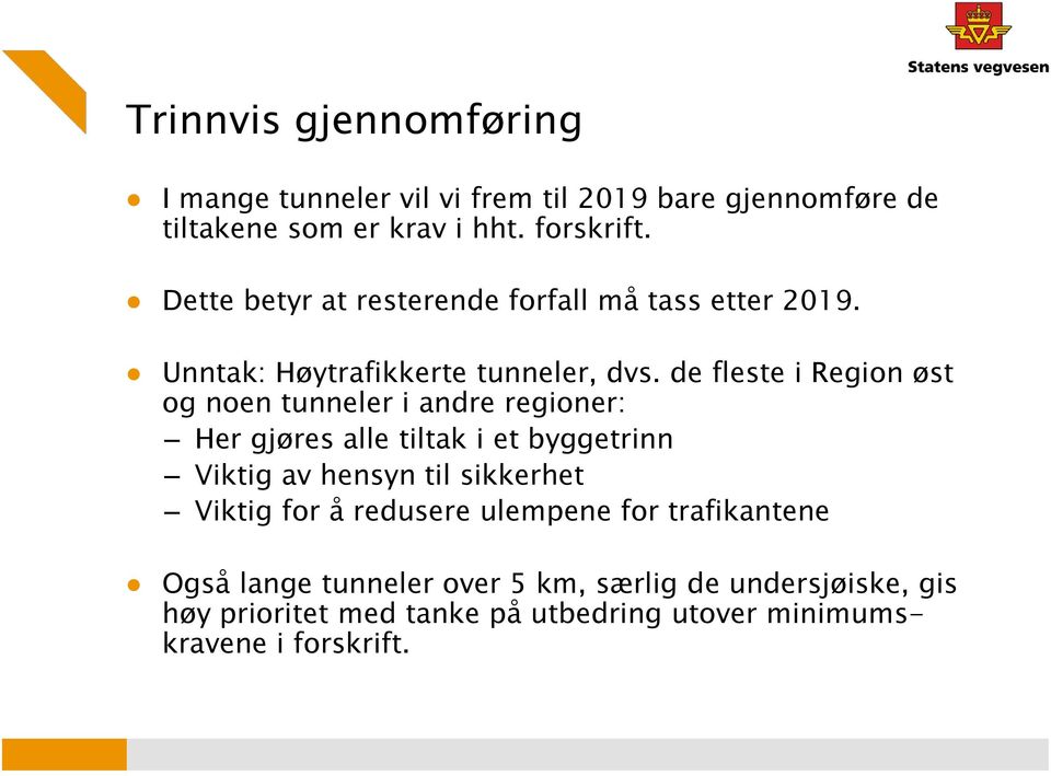 de fleste i Region øst og noen tunneler i andre regioner: Her gjøres alle tiltak i et byggetrinn Viktig av hensyn til sikkerhet