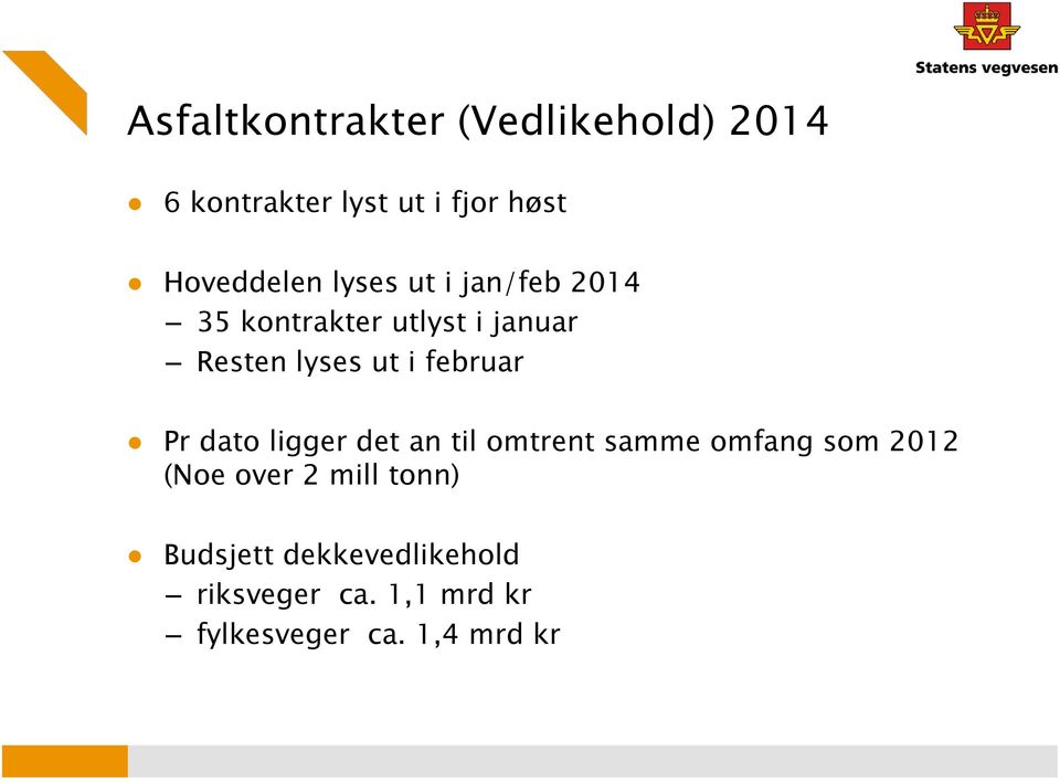 ut i februar Pr dato ligger det an til omtrent samme omfang som 2012 (Noe over