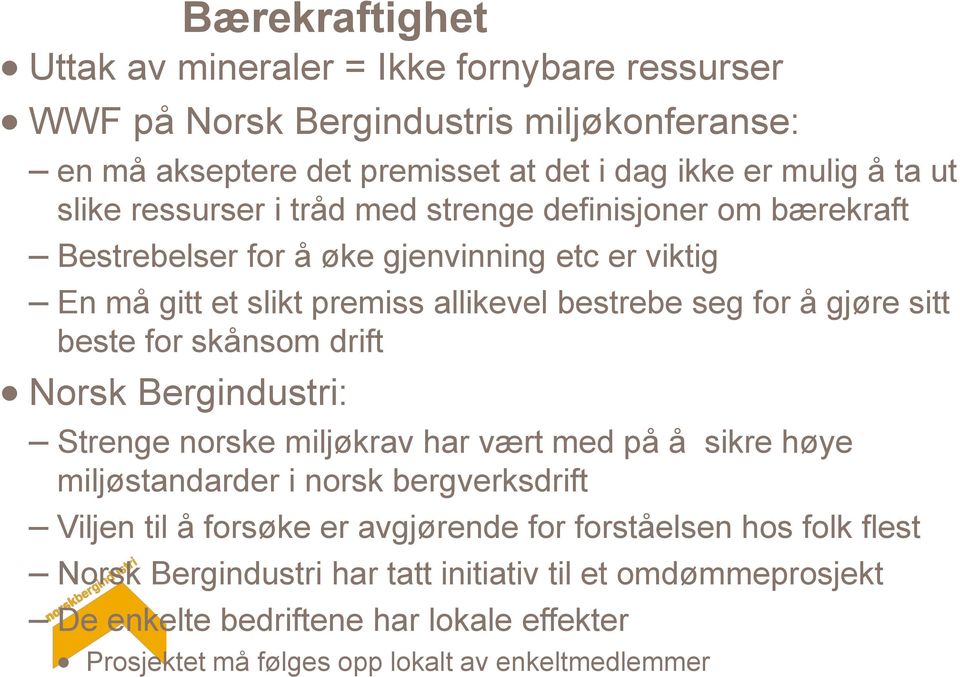 beste for skånsom drift Norsk Bergindustri: Strenge norske miljøkrav har vært med på å sikre høye miljøstandarder i norsk bergverksdrift Viljen til å forsøke er avgjørende for