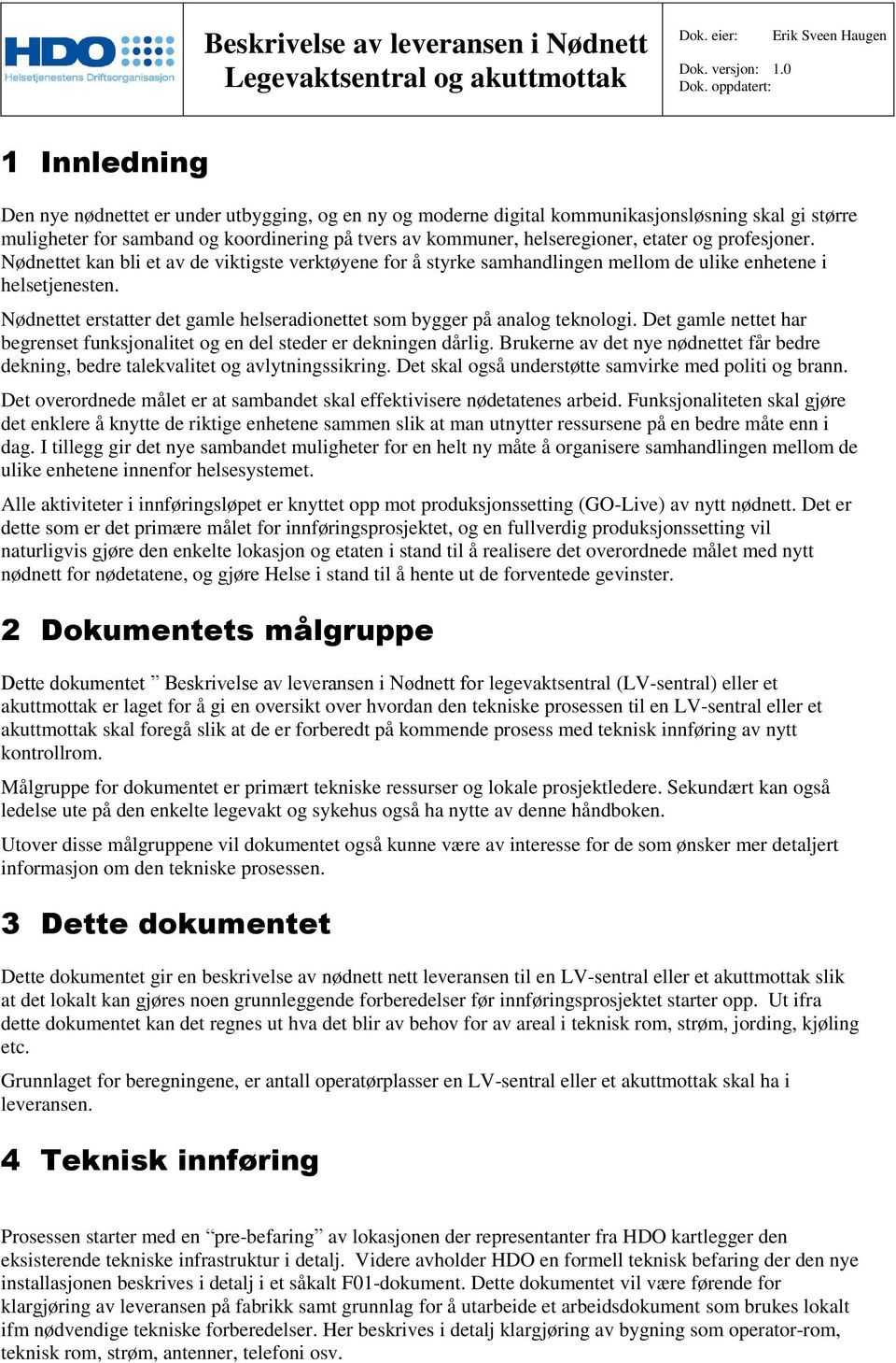 Nødnettet erstatter det gamle helseradionettet som bygger på analog teknologi. Det gamle nettet har begrenset funksjonalitet og en del steder er dekningen dårlig.