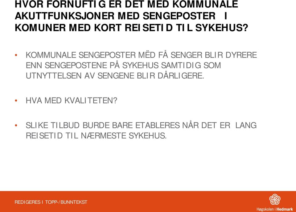 KOMMUNALE SENGEPOSTER MËD FÅ SENGER BLIR DYRERE ENN SENGEPOSTENE PÅ SYKEHUS SAMTIDIG