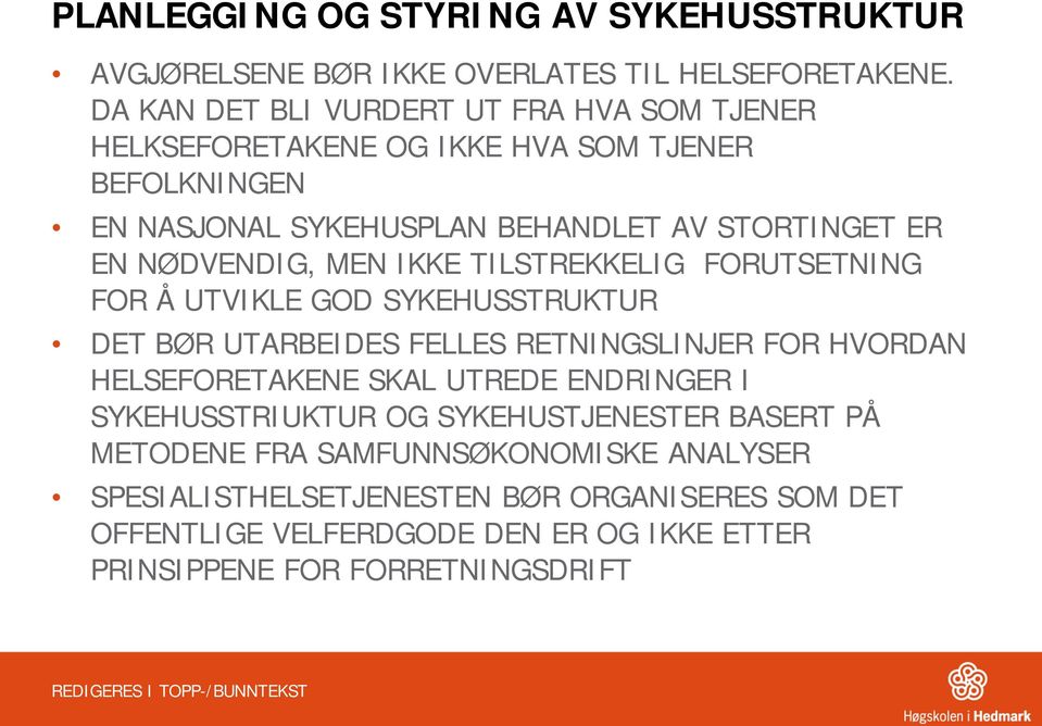 NØDVENDIG, MEN IKKE TILSTREKKELIG FORUTSETNING FOR Å UTVIKLE GOD SYKEHUSSTRUKTUR DET BØR UTARBEIDES FELLES RETNINGSLINJER FOR HVORDAN HELSEFORETAKENE SKAL