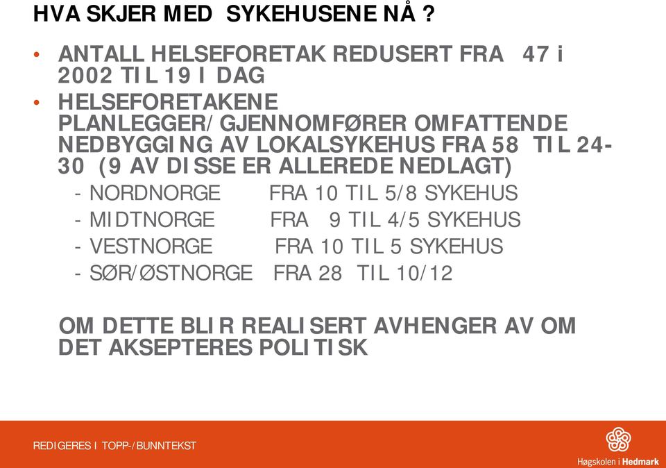 OMFATTENDE NEDBYGGING AV LOKALSYKEHUS FRA 58 TIL 24-30 (9 AV DISSE ER ALLEREDE NEDLAGT) - NORDNORGE