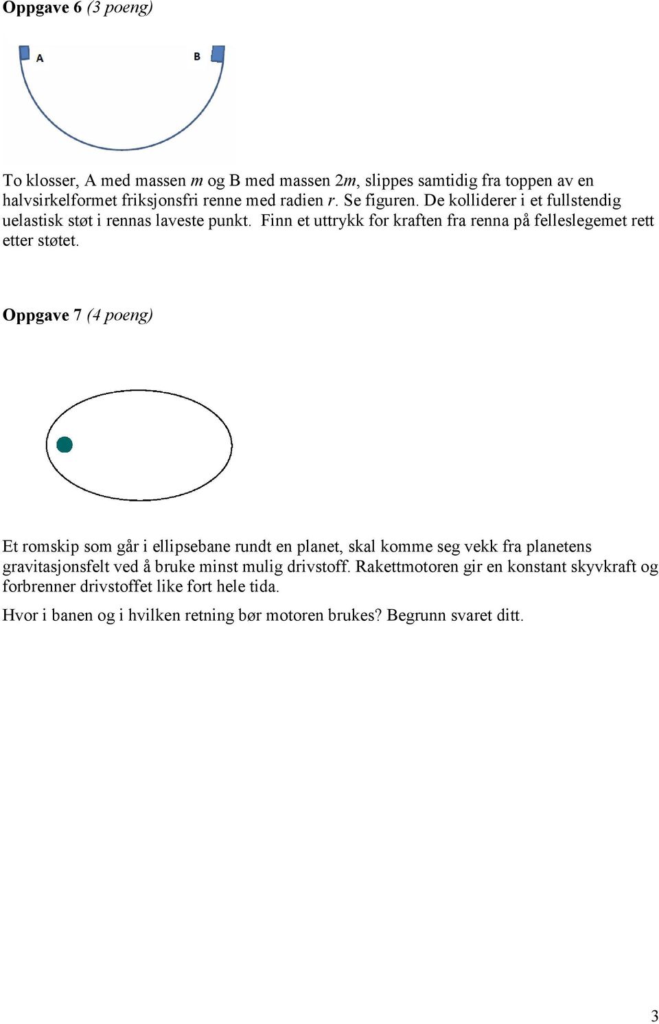 Oppgae 7 ( poeng) E romskip som går i eipsebane rund en pane, ska komme seg ekk fra paneens graiasjonsfe ed å bruke mins muig drisoff.