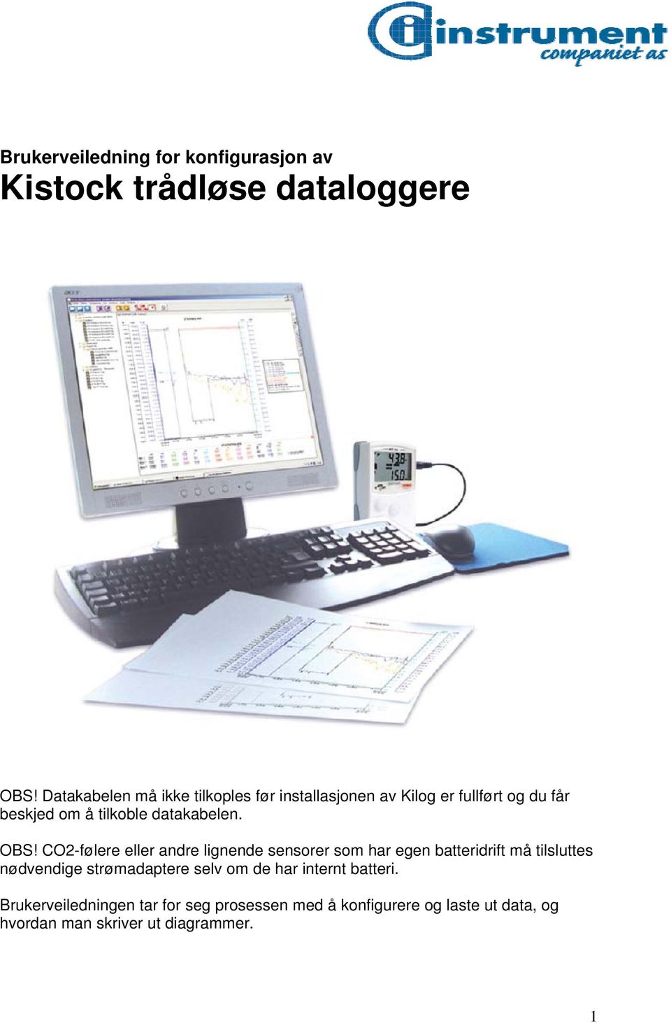 datakabelen. OBS!