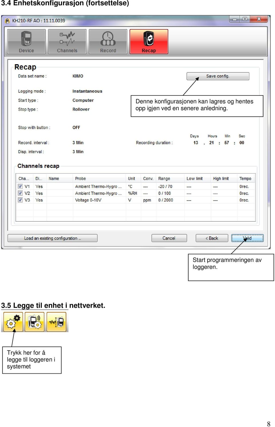 senere anledning. Start programmeringen av loggeren. 3.