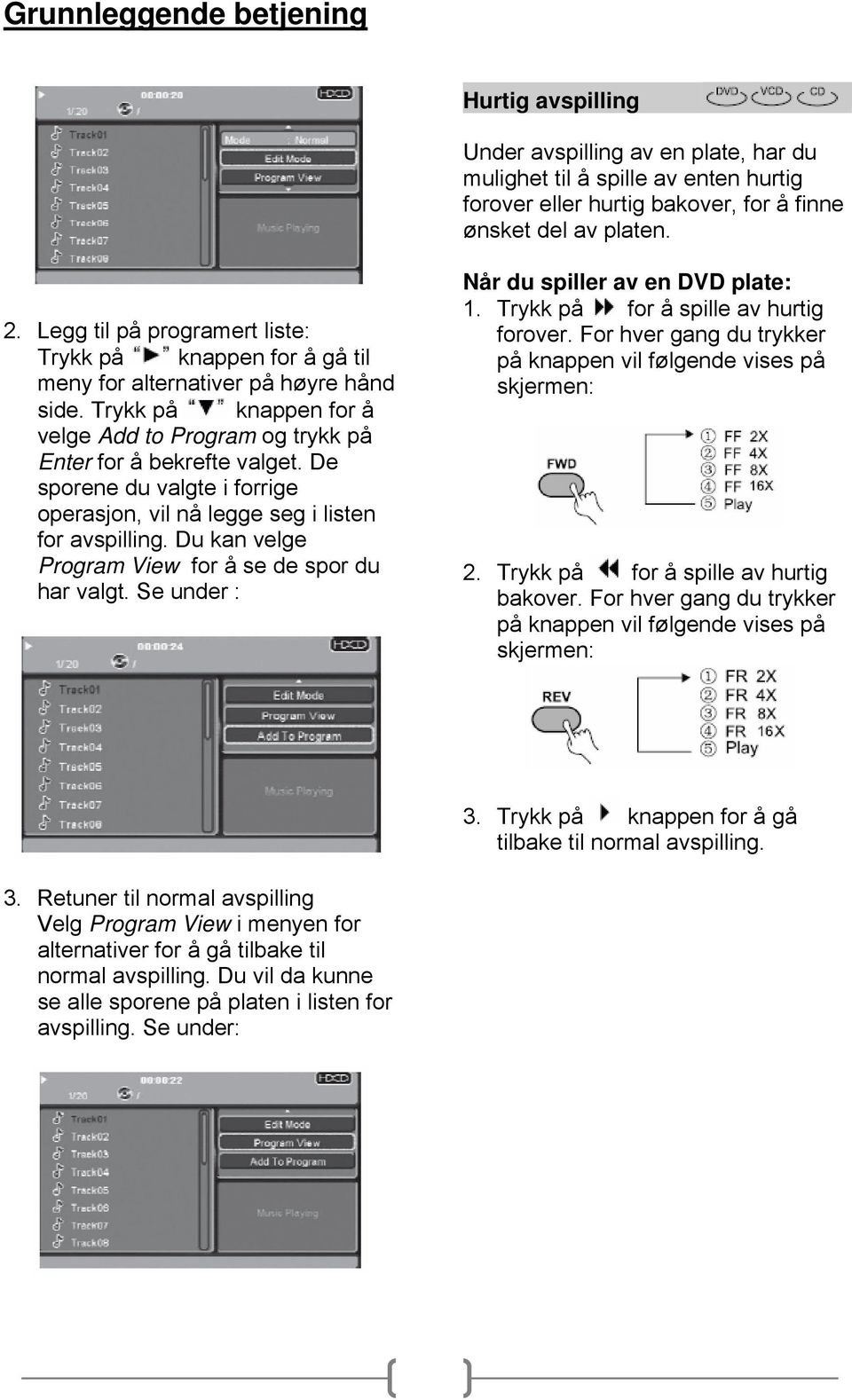 De sporene du valgte i forrige operasjon, vil nå legge seg i listen for avspilling. Du kan velge Program View for å se de spor du har valgt. Se under : Når du spiller av en DVD plate: 1.