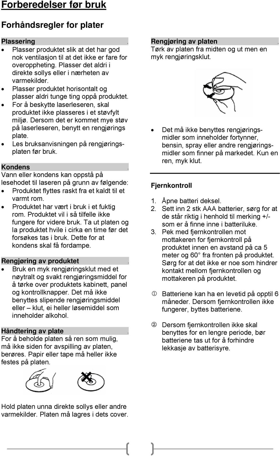 For å beskytte laserleseren, skal produktet ikke plasseres i et støvfylt miljø. Dersom det er kommet mye støv på laserleseren, benytt en rengjørings plate.