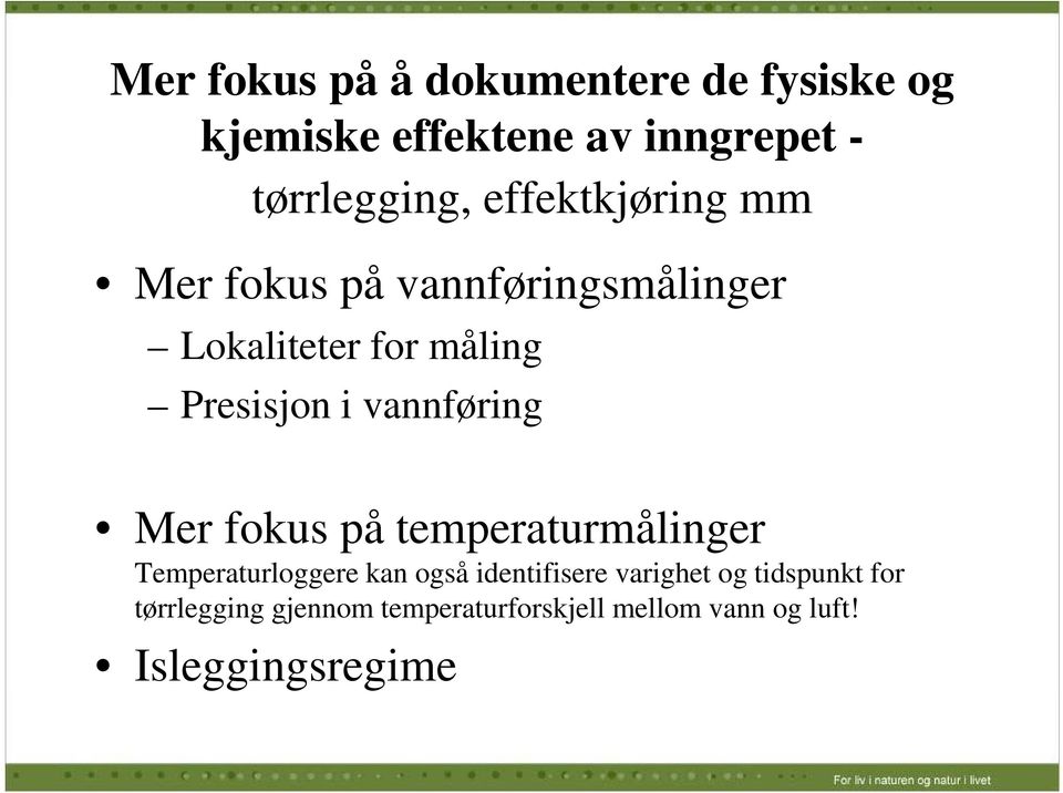 vannføring Mer fokus på temperaturmålinger Temperaturloggere kan også identifisere