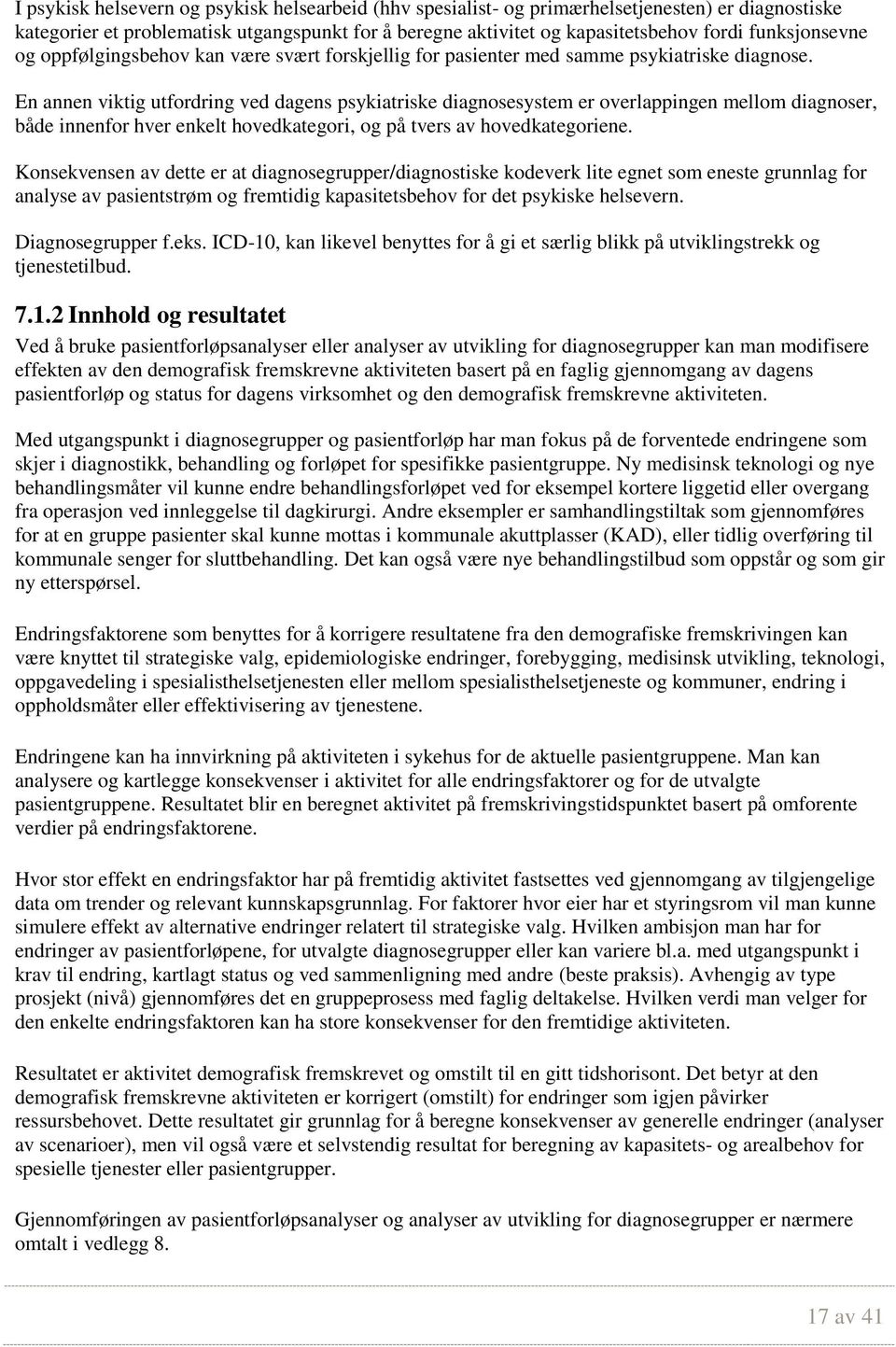 En annen viktig utfordring ved dagens psykiatriske diagnosesystem er overlappingen mellom diagnoser, både innenfor hver enkelt hovedkategori, og på tvers av hovedkategoriene.