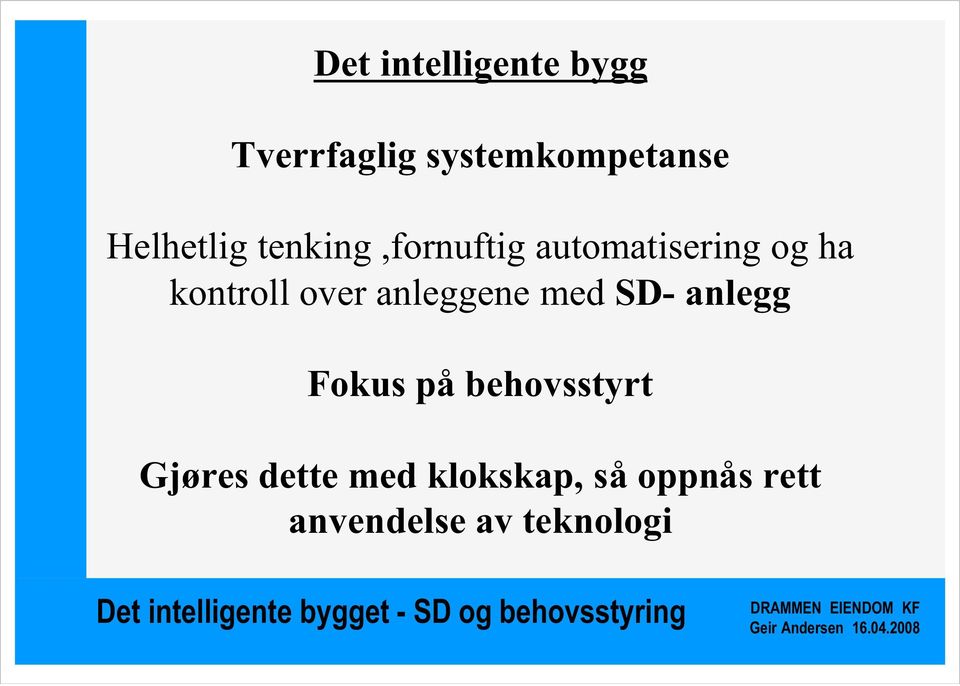 kontroll over anleggene med SD- anlegg Fokus på