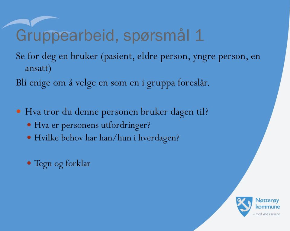 gruppa foreslår. Hva tror du denne personen bruker dagen til?