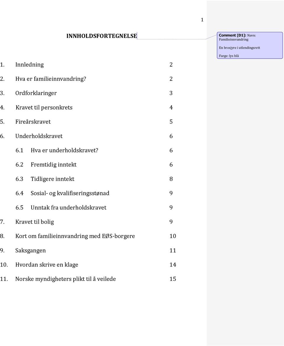 1 Hva er underholdskravet? 6 6.2 Fremtidig inntekt 6 6.3 Tidligere inntekt 8 6.4 Sosial- og kvalifiseringsstønad 9 6.