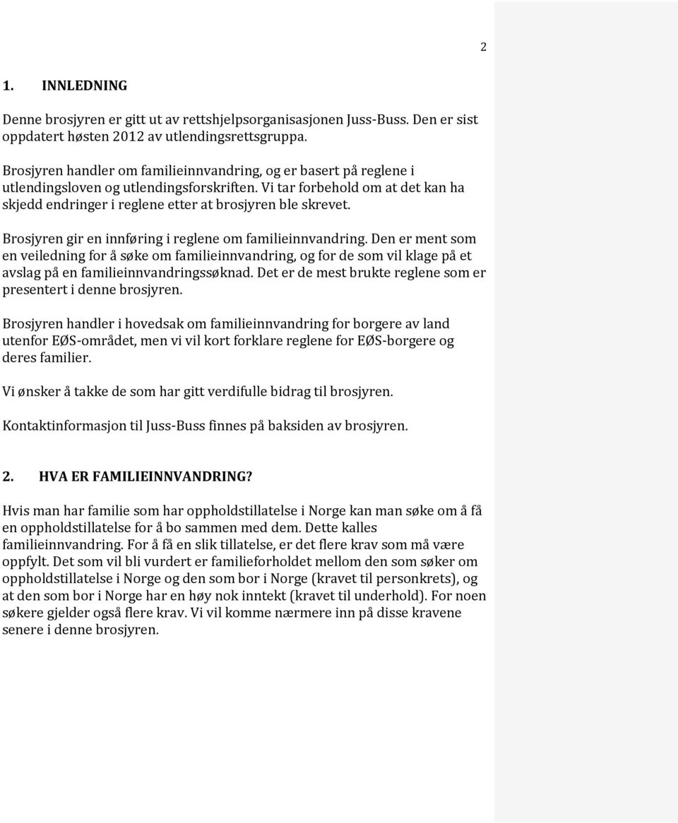 Vi tar forbehold om at det kan ha skjedd endringer i reglene etter at brosjyren ble skrevet. Brosjyren gir en innføring i reglene om familieinnvandring.