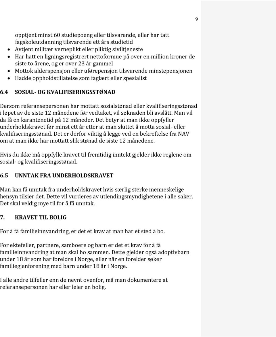 spesialist 6.4 SOSIAL- OG KVALIFISERINGSSTØNAD Dersom referansepersonen har mottatt sosialstønad eller kvalifiseringsstønad i løpet av de siste 12 månedene før vedtaket, vil søknaden bli avslått.