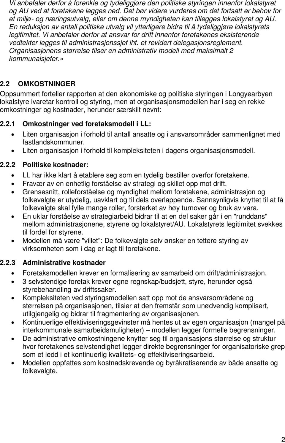 En reduksjon av antall politiske utvalg vil ytterligere bidra til å tydeliggjøre lokalstyrets legitimitet.