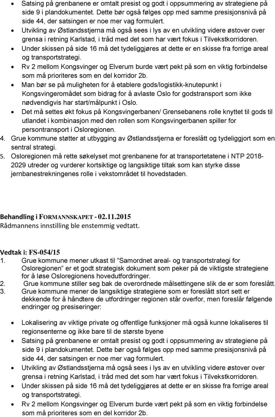 Utvikling av Østlandsstjerna må også sees i lys av en utvikling videre østover over grensa i retning Karlstad, i tråd med det som har vært fokus i Tilvekstkorridoren.