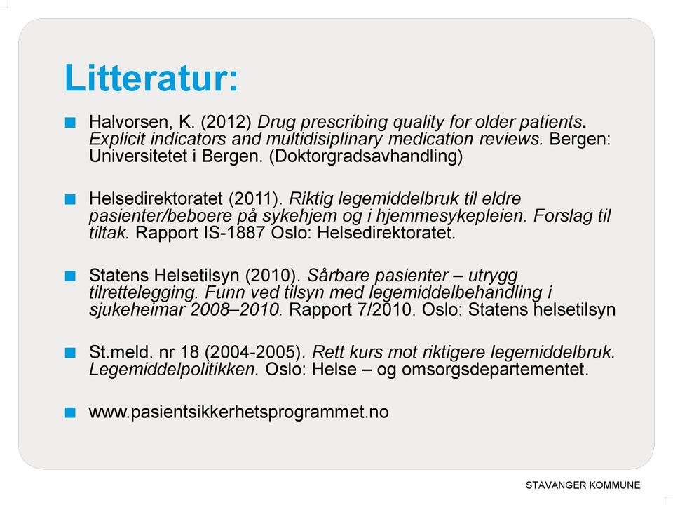 Rapport IS-1887 Oslo: Helsedirektoratet. Statens Helsetilsyn (2010). Sårbare pasienter utrygg tilrettelegging. Funn ved tilsyn med legemiddelbehandling i sjukeheimar 2008 2010.