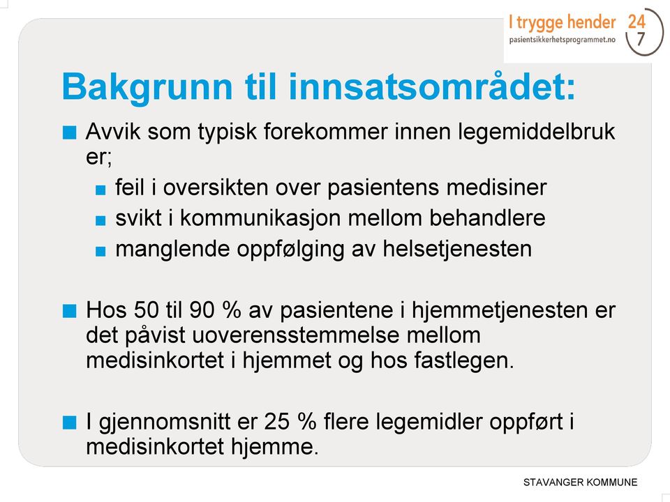 helsetjenesten Hos 50 til 90 % av pasientene i hjemmetjenesten er det påvist uoverensstemmelse mellom