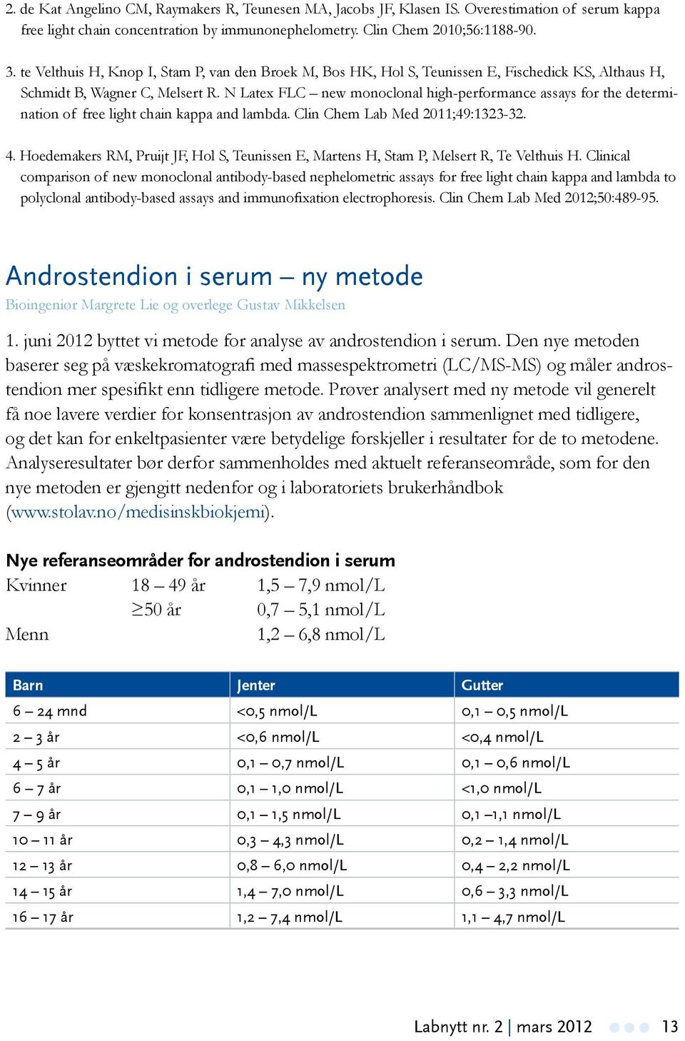 N Latex FLC new monoclonal high-performance assays for the determination of free light chain kappa and lambda. Clin Chem Lab Med 2011;49:1323-32. 4.
