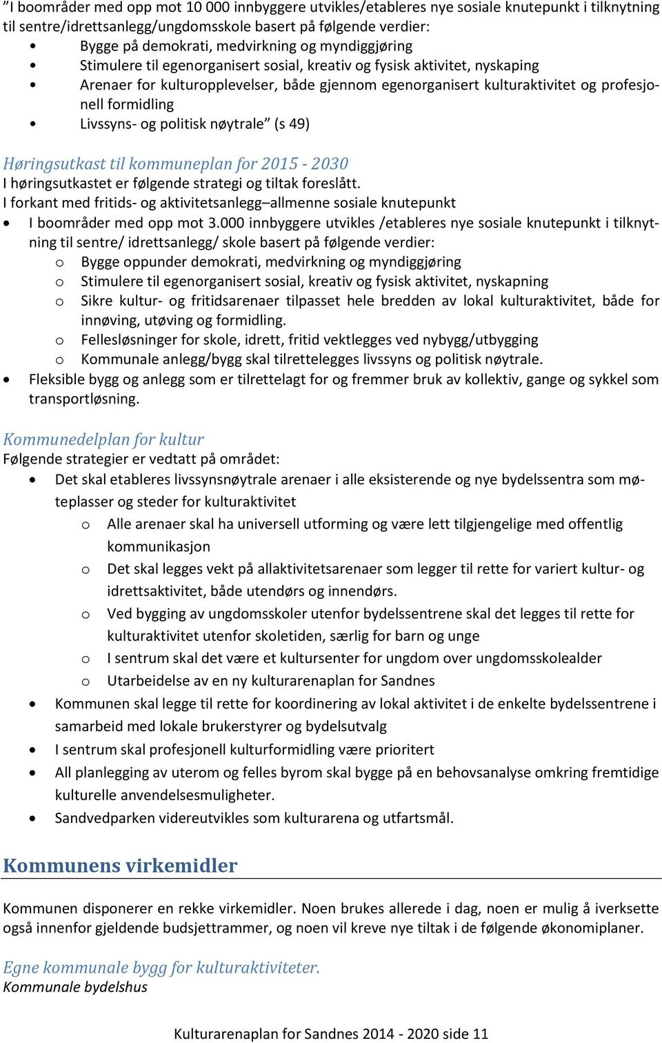 Livssyns- og politisk nøytrale (s 49) Høringsutkast til kommuneplan for 2015-2030 I høringsutkastet er følgende strategi og tiltak foreslått.