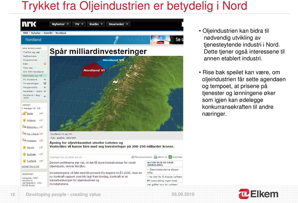 Dette tjener også interessene til annen etablert industri.