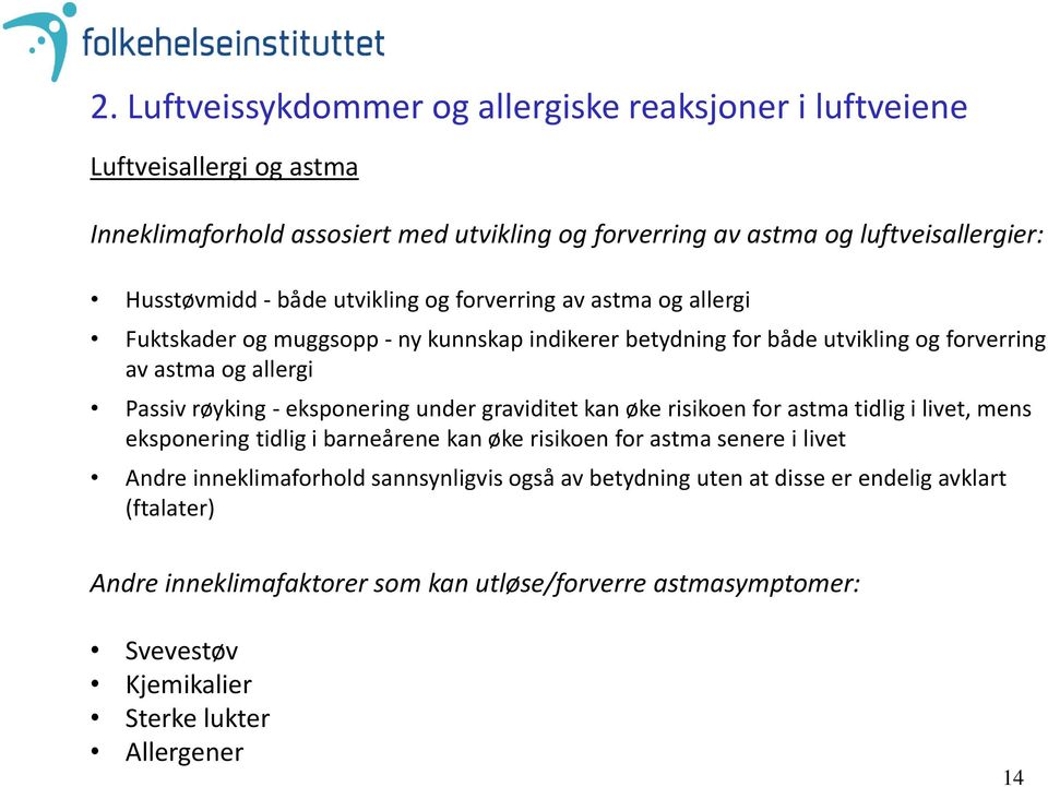 røyking - eksponering under graviditet kan øke risikoen for astma tidlig i livet, mens eksponering tidlig i barneårene kan øke risikoen for astma senere i livet Andre