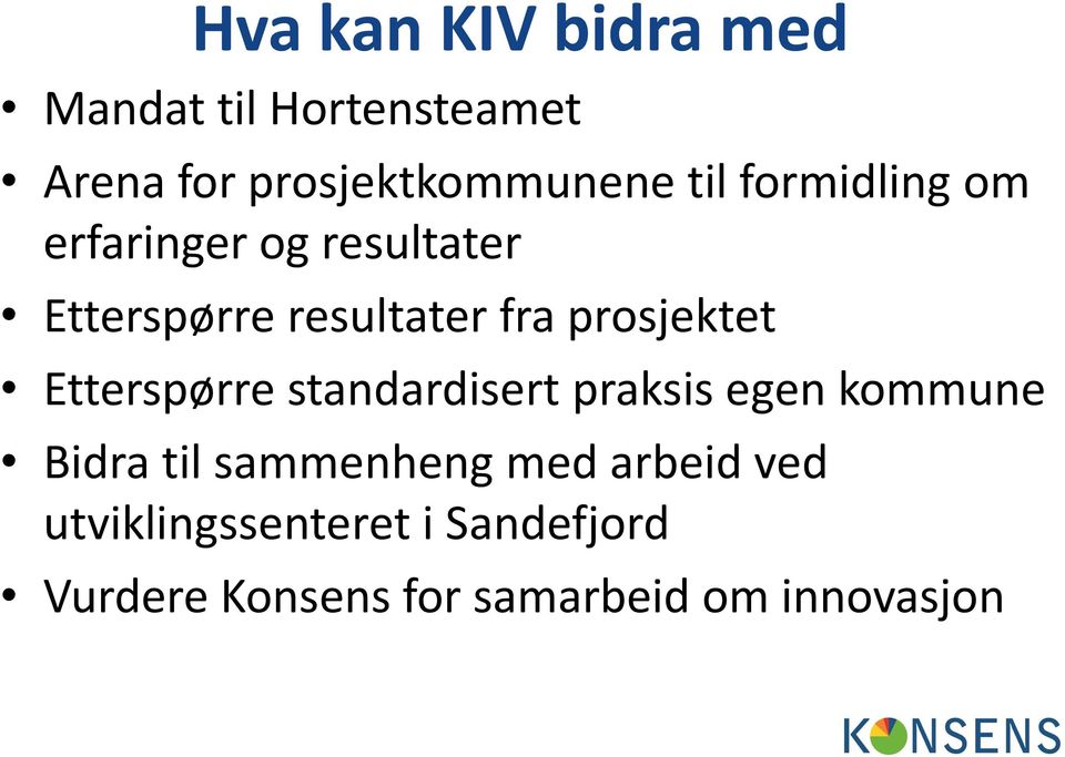 Etterspørre standardisert praksis egen kommune Bidra til sammenheng med arbeid