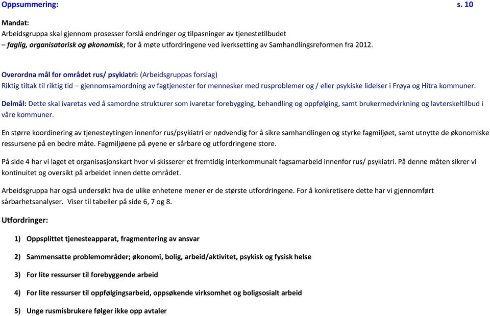 2012. Overrdna mål fr mrådet rus/ psykiatri: (Arbeidsgruppas frslag) Riktig tiltak til riktig tid gjennmsamrdning av fagtjenester fr mennesker med rusprblemer g / eller psykiske lidelser i Frøya g