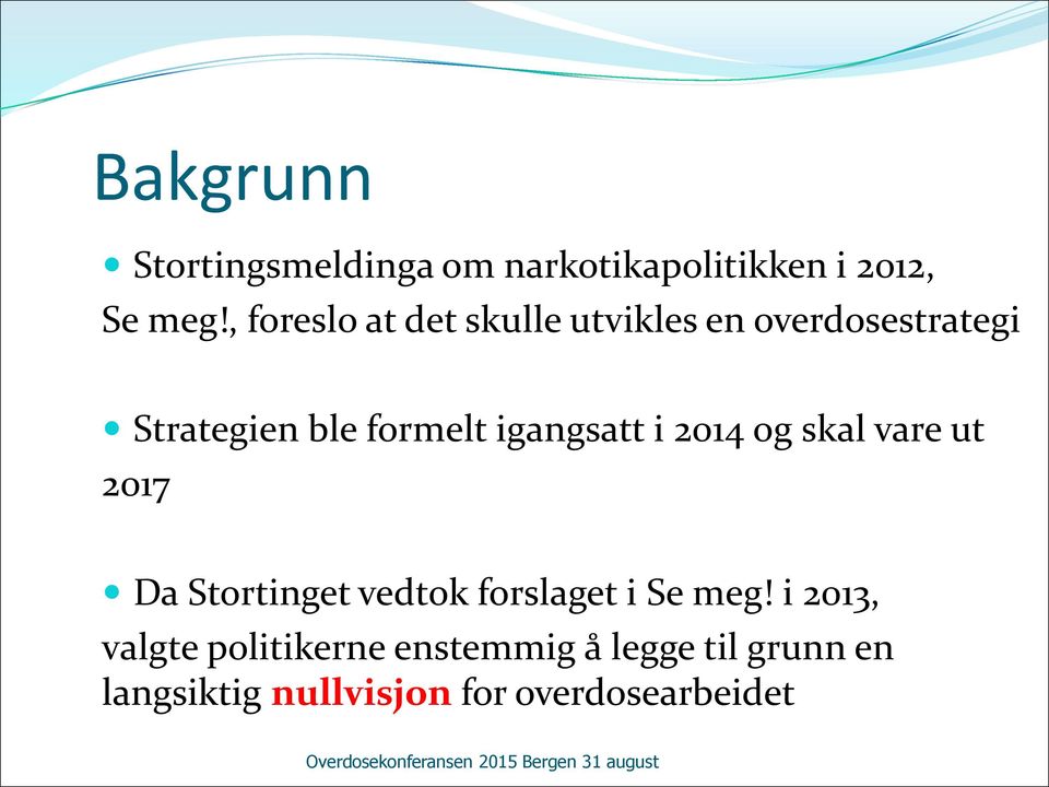 igangsatt i 2014 og skal vare ut 2017 Da Stortinget vedtok forslaget i Se meg!