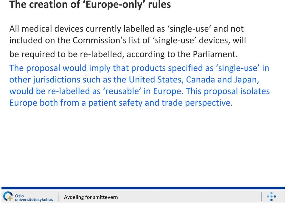 The proposal would imply that products specified as single use in other jurisdictions such as the United States,