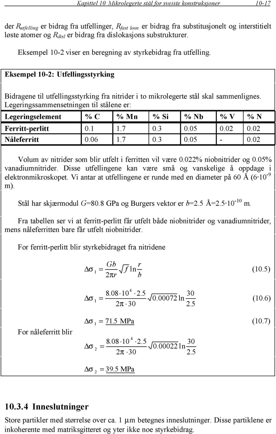 Eksempel 10-2: Utfellingsstyrking Bidragene til utfellingsstyrking fra nitrider i to mikrolegerte stål skal sammenlignes.