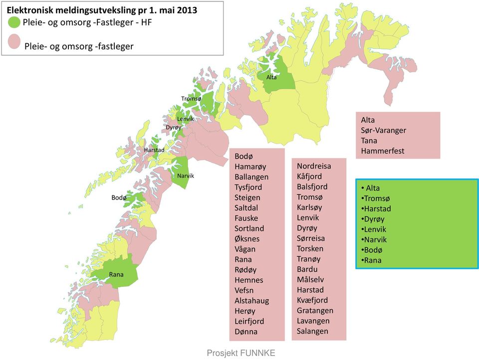 Ballangen Tysfjord Steigen Saltdal Fauske Sortland Øksnes Vågan Rana Rødøy Hemnes Vefsn Alstahaug Herøy Leirfjord Dønna Nordreisa