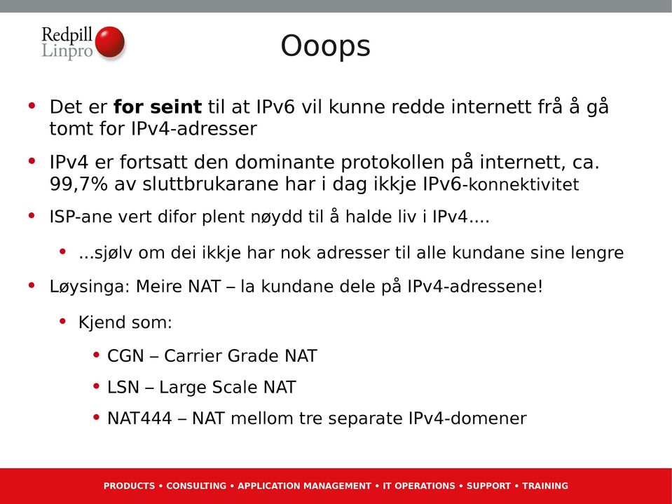 99,7% av sluttbrukarane har i dag ikkje IPv6-konnektivitet ISP-ane vert difor plent nøydd til å halde liv i IPv4.