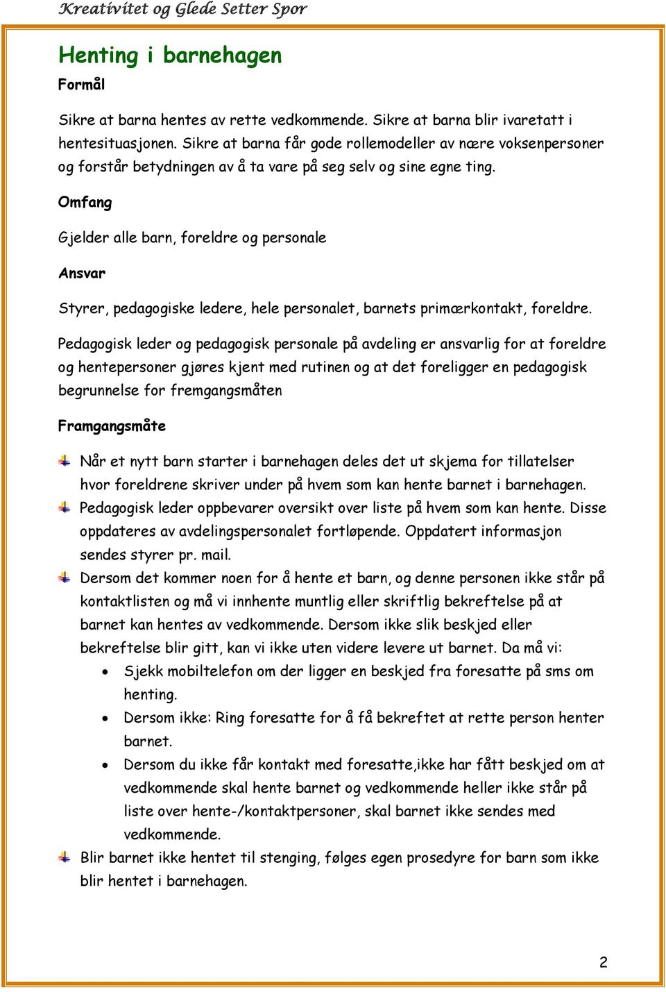 Omfang Gjelder alle barn, foreldre og personale Ansvar Styrer, pedagogiske ledere, hele personalet, barnets primærkontakt, foreldre.